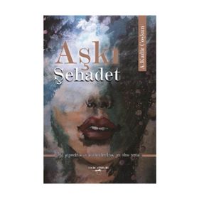 Aşkı Şehadet - A. Kadir Coşkun