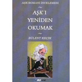 AŞKI YENIDEN OKUMAK - BÜLENÇ KEÇİK