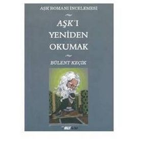 AŞKI YENIDEN OKUMAK - BÜLENÇ KEÇİK