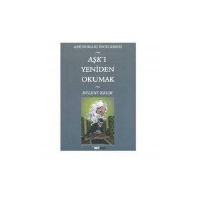 AŞKI YENIDEN OKUMAK - BÜLENÇ KEÇİK