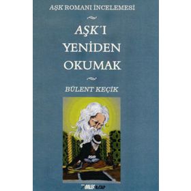 AŞKI YENIDEN OKUMAK - BÜLENÇ KEÇİK