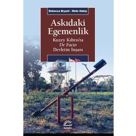 Askıdaki Egemenlik - Kuzey Kıbrıs’ta De Facto Devletin İnşası - Rebecca Bryant