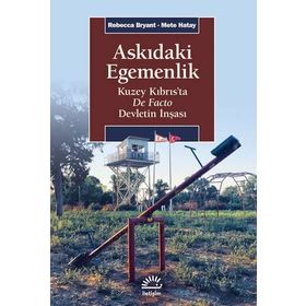 Askıdaki Egemenlik - Kuzey Kıbrıs’ta De Facto Devletin İnşası - Rebecca Bryant
