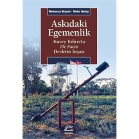 Askıdaki Egemenlik - Kuzey Kıbrıs’ta De Facto Devletin İnşası - Rebecca Bryant