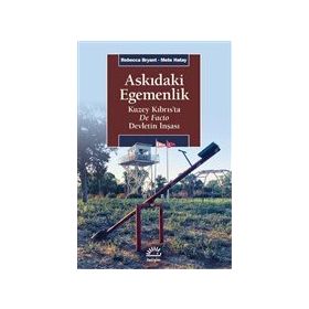 Askıdaki Egemenlik - Kuzey Kıbrıs’ta De Facto Devletin İnşası - Rebecca Bryant