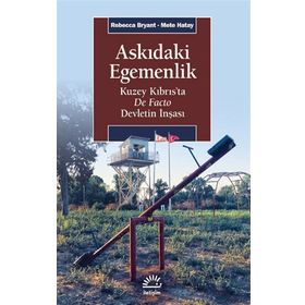Askıdaki Egemenlik - Kuzey Kıbrıs’ta De Facto Devletin İnşası - Rebecca Bryant