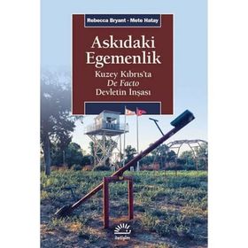 Askıdaki Egemenlik - Kuzey Kıbrıs’ta De Facto Devletin İnşası - Rebecca Bryant