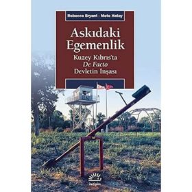 Askıdaki Egemenlik - Kuzey Kıbrıs’ta De Facto Devletin İnşası - Rebecca Bryant