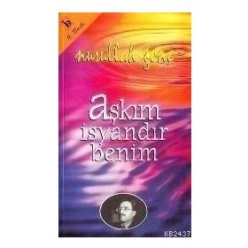 AŞKIM İSYANDIR BENIM - NURULLAH GENÇ