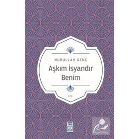 AŞKIM İSYANDIR BENIM - NURULLAH GENÇ