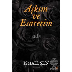 Aşkım ve Esaretim - İsmail Şen