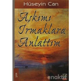 AŞKIMI IRMAKLARA ANLATTIM - HÜSEYIN CAN
