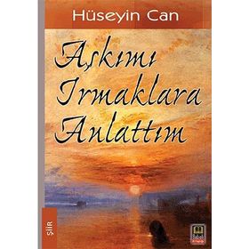 AŞKIMI IRMAKLARA ANLATTIM - HÜSEYIN CAN