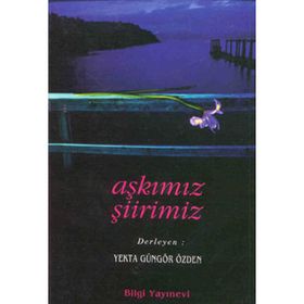 AŞKIMIZ ŞİİRİMİZ - YEKTA GÜNGÖR ÖZDEN