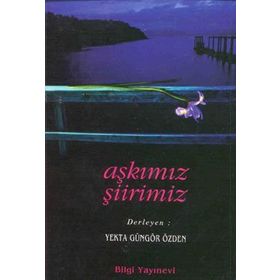 AŞKIMIZ ŞİİRİMİZ - YEKTA GÜNGÖR ÖZDEN