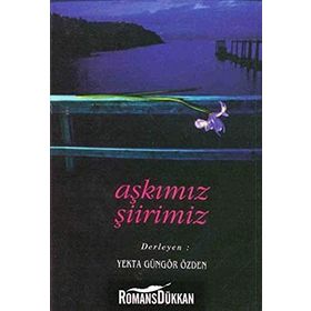 AŞKIMIZ ŞİİRİMİZ - YEKTA GÜNGÖR ÖZDEN