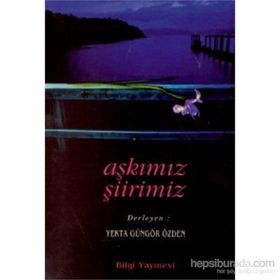 AŞKIMIZ ŞİİRİMİZ - YEKTA GÜNGÖR ÖZDEN