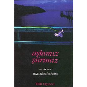 AŞKIMIZ ŞİİRİMİZ - YEKTA GÜNGÖR ÖZDEN