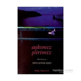 AŞKIMIZ ŞİİRİMİZ - YEKTA GÜNGÖR ÖZDEN