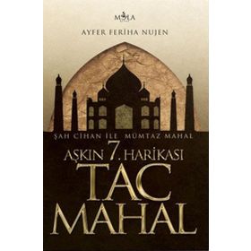 AŞKIN 7. HARIKASI TAÇ MAHAL AŞKIN TAŞTAN MEALI - AYFER FERIHA NUJEN