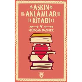 Aşkın Anlamlar Kitabı - Gürcan Banger