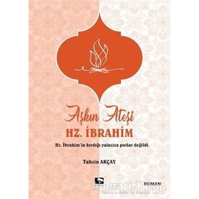 Aşkın Ateşi Hz. İbrahim / Tahsin Akçay / Çınaraltı Yayınları