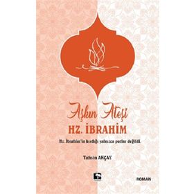 Aşkın Ateşi Hz. İbrahim / Tahsin Akçay / Çınaraltı Yayınları