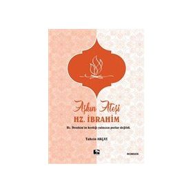 Aşkın Ateşi Hz. İbrahim / Tahsin Akçay / Çınaraltı Yayınları