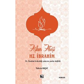 Aşkın Ateşi Hz. İbrahim / Tahsin Akçay / Çınaraltı Yayınları