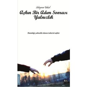 Aşkın Bir Adım Sonrası Yalnızlık - Süleyman Yüksel