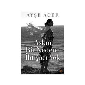 Aşkın Bir Nedene İhtiyacı Yok - Ayşe Acer