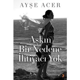 Aşkın Bir Nedene İhtiyacı Yok - Ayşe Acer