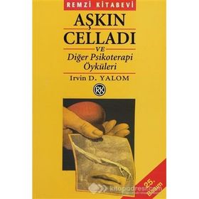 Aşkın Celladı ve Diğer Psikoterapi Öyküleri - Irvin D. Yalom
