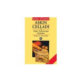 Aşkın Celladı ve Diğer Psikoterapi Öyküleri - Irvin D. Yalom