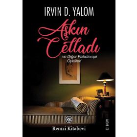 Aşkın Celladı ve Diğer Psikoterapi Öyküleri - Irvin D. Yalom