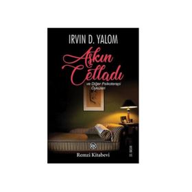 Aşkın Celladı ve Diğer Psikoterapi Öyküleri - Irvin D. Yalom