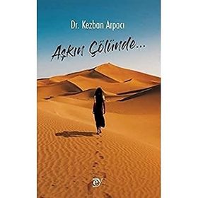 Aşkın Çölünde - Kezban Arpacı