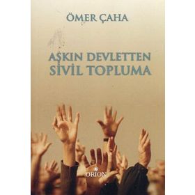 AŞKIN DEVLETTEN SIVIL TOPLUMA - ÖMER ÇAHA