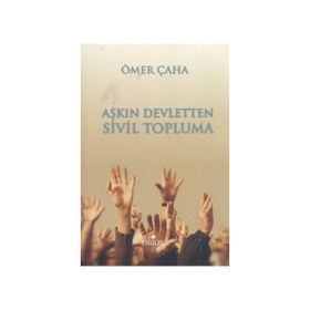 AŞKIN DEVLETTEN SIVIL TOPLUMA - ÖMER ÇAHA