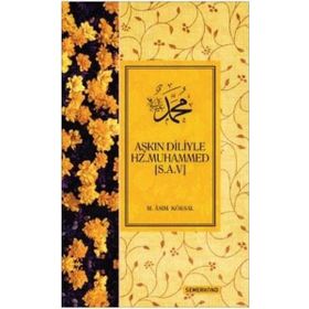 Aşkın Diliyle Hz. Muhammed (s.a.v.) / M. Asım Köksal