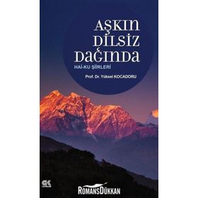 Aşkın Dilsiz Dağında Hai-ku Şiirleri - Yüksel Kocadoru