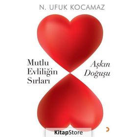 Aşkın Doğuşu-Mutlu Evliliğin Sırları - N. Ufuk Kocamaz