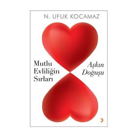 Aşkın Doğuşu-Mutlu Evliliğin Sırları - N. Ufuk Kocamaz