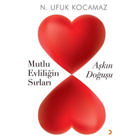 Aşkın Doğuşu-Mutlu Evliliğin Sırları - N. Ufuk Kocamaz