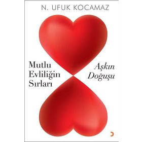 Aşkın Doğuşu-Mutlu Evliliğin Sırları - N. Ufuk Kocamaz