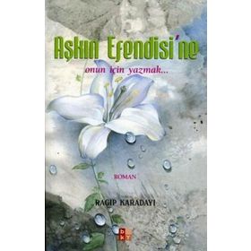 AŞKIN EFENDISI´NE ONUN İÇIN YAZMAK... - RAGIP KARADAYI