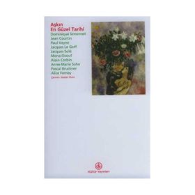 AŞKIN EN GÜZEL TARIHI LA PLUS BELLE HISTOIRE DE L'AMOUR - JACQUES LE GOFF; PASCAL BRUCKNER; DOMINIQUE SIMONNET