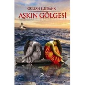 AŞKIN GÖLGESİ - GÜLŞAH ELIKBANK
