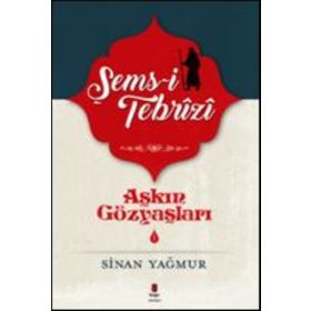 Aşkın Gözyaşları 1 - Şems-i Tebrizi - Sinan Yağmur