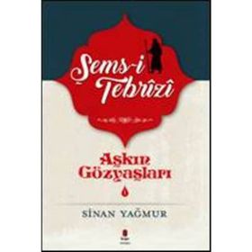Aşkın Gözyaşları 1 - Şems-i Tebrizi - Sinan Yağmur